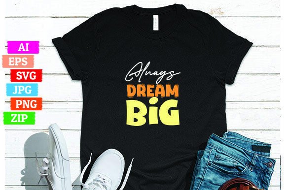Always Dream Big: A Versatile T-Shirt Design for Print On Demand Success
