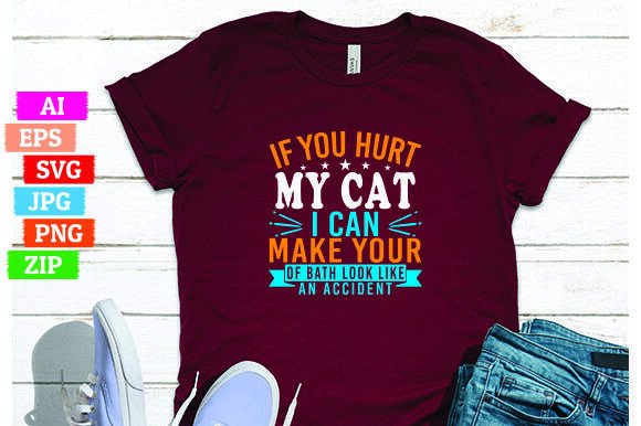 If You Hurt My Cat I Can Make Your Bath Look Like An Accident: A Unique T-Shirt Design for Print On Demand