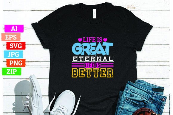 Life is Great Eternal Life is Better