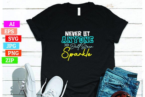 Never Let Anyone Dull Your Sparkle: A Strategic T-shirt Design for Print On Demand Success